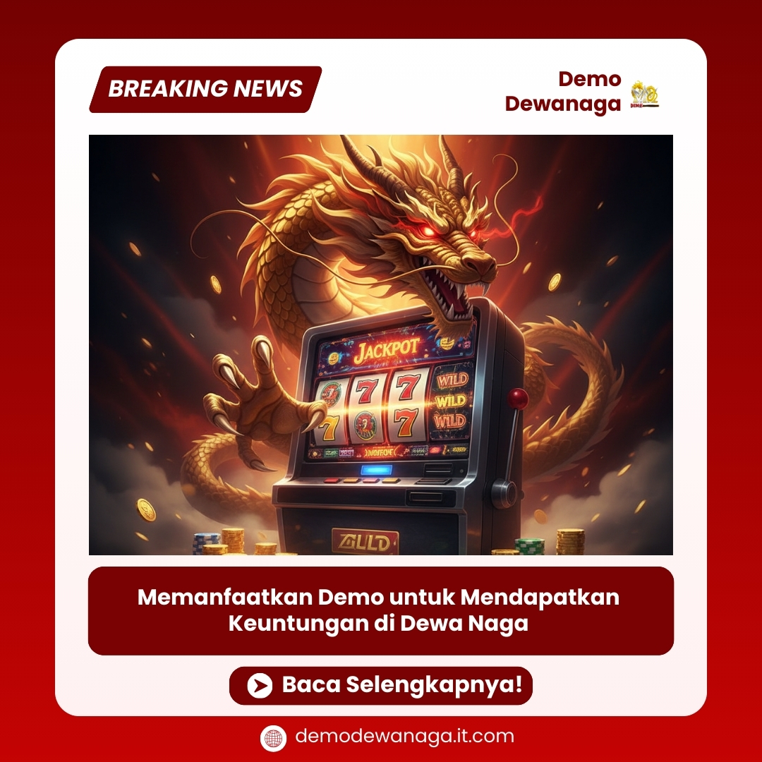 Memanfaatkan Demo untuk Mendapatkan Keuntungan di Dewa Naga